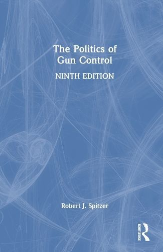 Politics of Gun Control By Robert J. Spitzer 9781032513379 (Hardback)