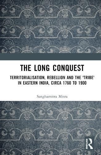 The Long Conquest By Sanghamitra Misra 9781032514611 (Hardback)