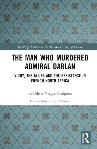 The Man Who Murdered Admiral Darlan By Bénédicte Vergez-Chaignon