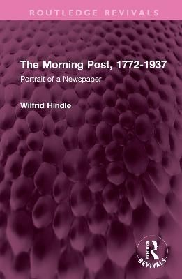 The Morning Post, 1772-1937 By W. H. Hindle 9781032521596 (Hardback)