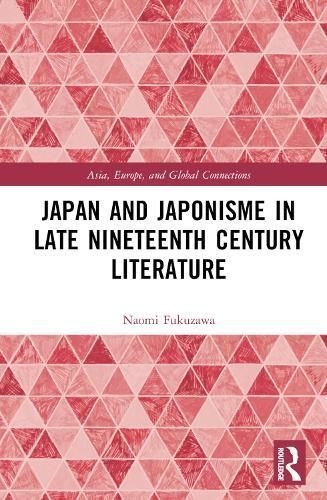Japan and Japonisme in Late Nineteenth Century Literature (Hardback)