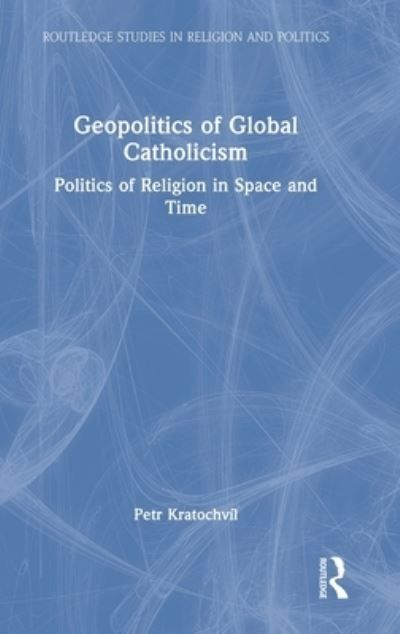 Geopolitics of Global Catholicism By Petr Kratochvíl 9781032594637