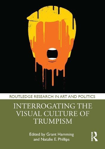 Interrogating the Visual Culture of Trumpism 9781032609508 (Hardback)