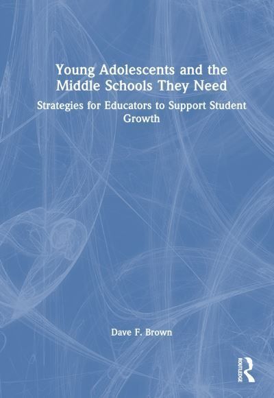 Young Adolescents and the Middle Schools They Need By Dave F. Brown