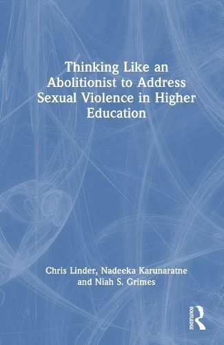 Thinking Like an Abolitionist to Address Sexual Violence in Higher Education
