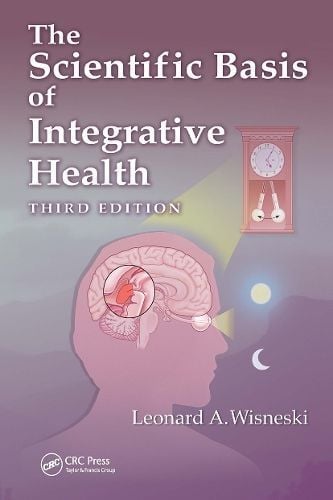 Scientific Basis of Integrative Health By Leonard A. Wisneski (editor)