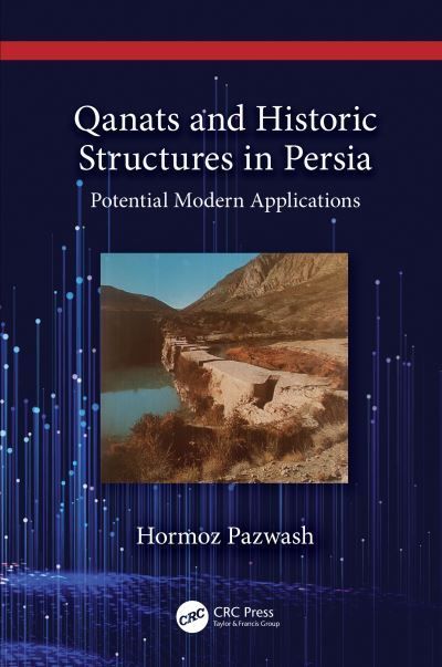 Qanats and Historic Structures in Persia By Hormoz Pazwash (Hardback)