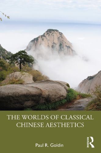 The Worlds of Classical Chinese Aesthetics By Paul Rakita Goldin