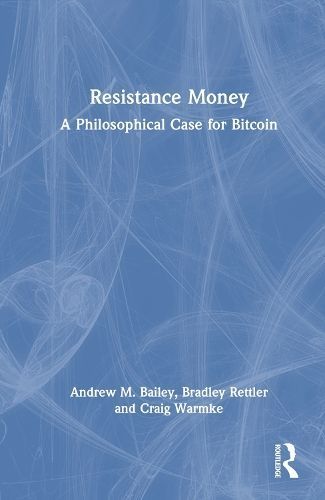 Resistance Money By Andrew M. Bailey, Bradley Rettler, Craig Warmke
