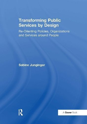 Transforming Public Services by Design By Sabine Junginger (Paperback)