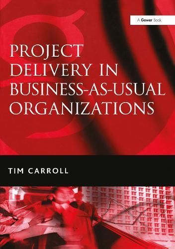 Project Delivery in Business-as-Usual Organizations By Tim Carroll