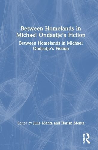 Between Homelands in Michael Ondaatje's Fiction 9781032865881