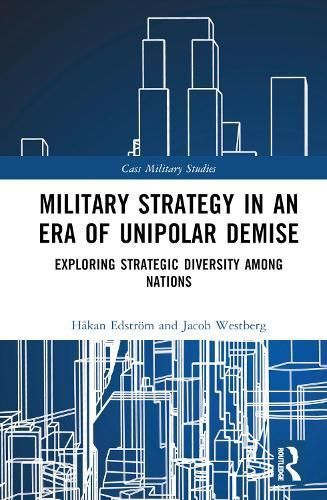 Military Strategy in an Era of Unipolar Demise 9781032889726