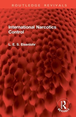 International Narcotics Control By L. E. S. Eisenlohr 9781032902630