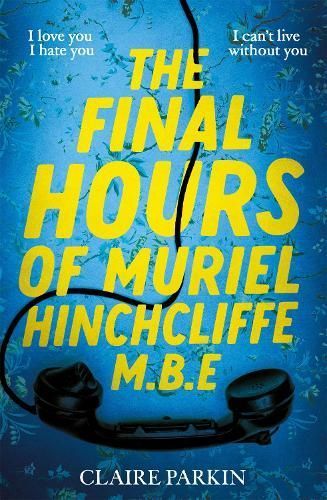 The Final Hours of Muriel Hinchcliffe M.B.E By Claire Parkin