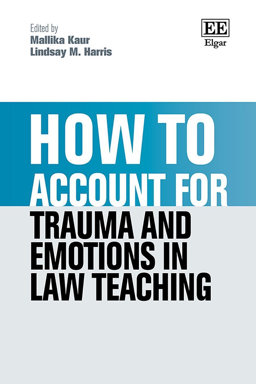 How to Account for Trauma and Emotions in Law Teaching By Mallika Kaur