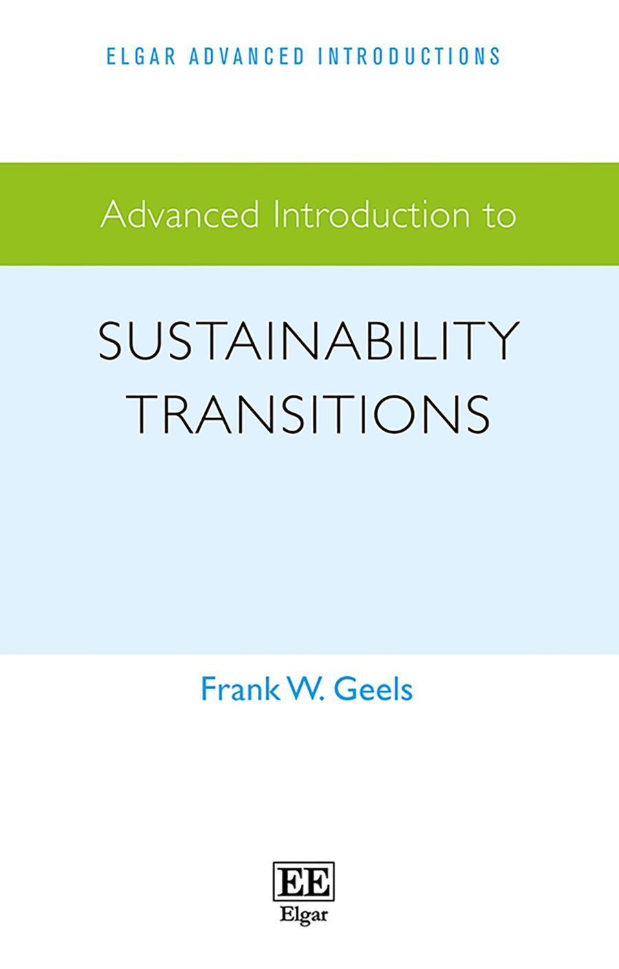 Advanced Introduction to Sustainability Transitions By Frank W. Geels
