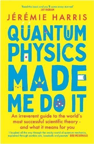 Quantum Physics Made Me Do It By Jérémie Harris 9781035402106
