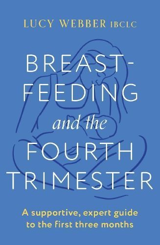 Breastfeeding and the Fourth Trimester By Lucy Webber 9781035404438
