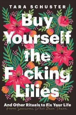 Buy Yourself the F*cking Lilies By Tara Schuster 9781035408740
