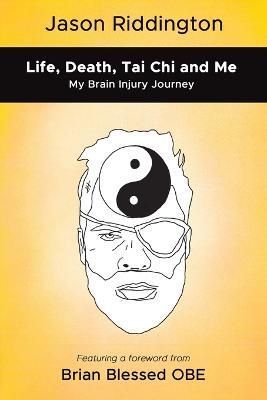 Life, Death, Tai Chi and Me By Jason Riddington 9781035804658