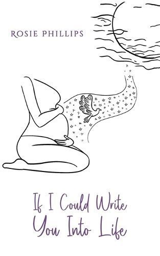 If I Could Write You Into Life By Rosie Phillips 9781035828852