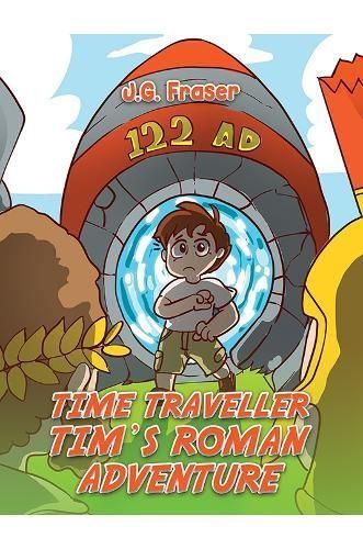 Time Traveller Tim's Roman Adventure By J. G. Fraser 9781035832095