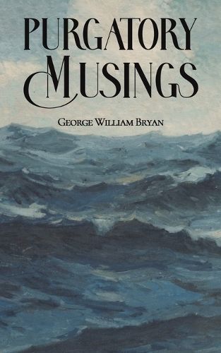 Purgatory Musings By George William Bryan 9781035832354 (Paperback)
