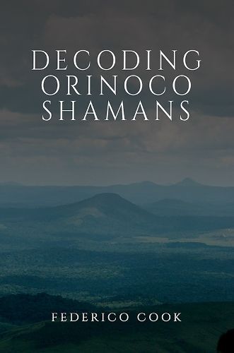 Decoding Orinoco Shamans By Federico Cook 9781035832651 (Paperback)