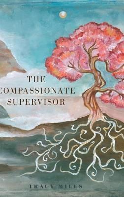 The Compassionate Supervisor By Miles, Tracy 9781039102118 (Hardback)