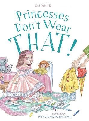 Princesses Don't Wear THAT! By White, Cat 9781039103375 (Hardback)