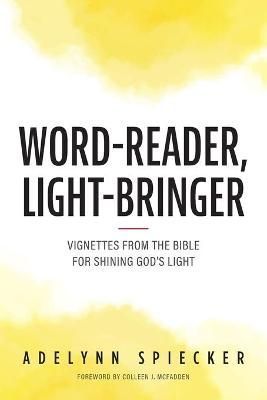 Word-Reader, Light-Bringer: Vignettes from the Bible for Shining God's Light