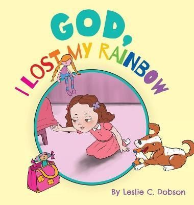 God, I Lost My Rainbow By Dobson 9781039120556 (Hardback)