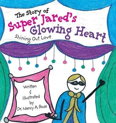 Story of Super Jared's Glowing Heart By Rose 9781039128231 (Hardback)