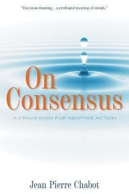On Consensus: A Framework for Adaptive Action By Chabot, Jean Pierre