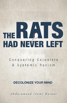 The Rats Had Never Left By Abdusamaad (Sam) Karani (author)