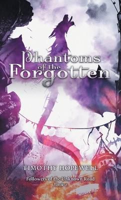 Phantoms of the Forgotten By Timothy Hopewell 9781039140790 (Hardback)