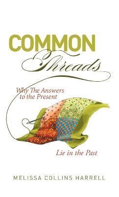 Common Threads: Why the Answers to the Present Lie in the Past