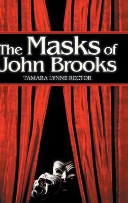 The Masks of John Brooks By Tamara Lynne Rector 9781039153813