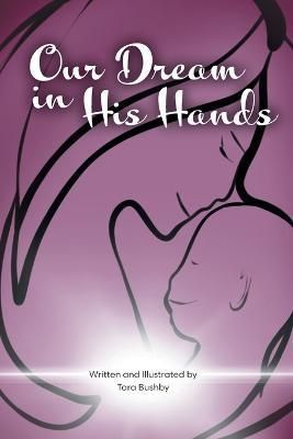 Our Dream in His Hands By Tara Bushby 9781039154162 (Paperback)