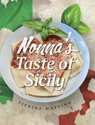 Nonna's Taste Of Sicily By Pierina Mattina 9781039159785 (Hardback)