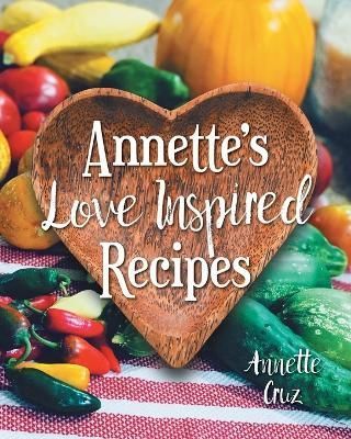 Annette's Love Inspired Recipes By Cruz 9781039161092 (Paperback)