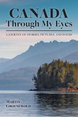 Canada Through My Eyes By Groenewoud 9781039169722 (Paperback)