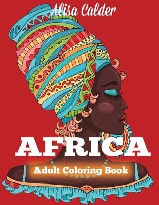 Africa Coloring Book: African Designs Coloring Book of People, Landscapes, and Animals of Africa