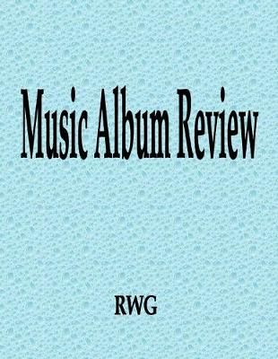 Music Album Review: 100 Pages 8.5" X 11" By RWG, 9781087813479