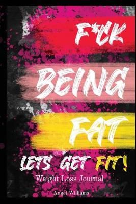 F*ck Being Fat! Let's Get Fit By Williams 9781087859323 (Paperback)