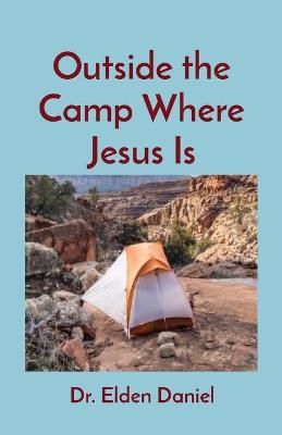 Outside the Camp Where Jesus Is By Daniel 9781087872582 (Paperback)