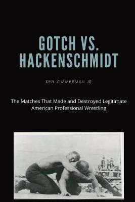 Gotch vs. Hackenscmidt By Ken, Jr Zimmerman 9781087881577 (Paperback)