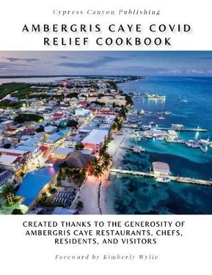 Ambergris Caye COVID Relief Cookbook By Wylie, Kimberly 9781087884318