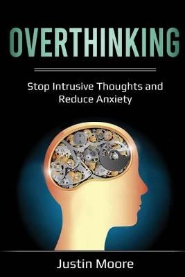 Overthinking: Stop Intrusive Thoughts and Reduce Anxiety 9781087885490